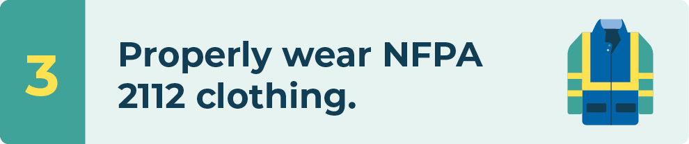 Properly wear NFPA 2112 clothing